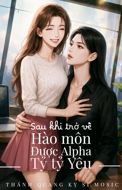 Sau Khi Trở Về Hào Môn, Được Alpha Tỷ Tỷ Yêu